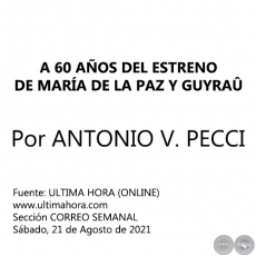 A 60 AÑOS DEL ESTRENO DE MARÍA DE LA PAZ Y GUYRAÛ - Por ANTONIO V. PECCI - Sábado, 21 de Agosto de 2021